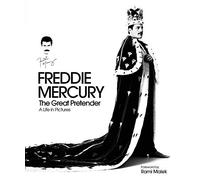 Freddie Mercury The Great Pretender: A Life in Pictures