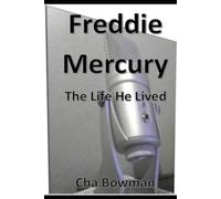 Freddie Mercury: The Life He Lived
