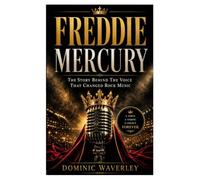 FREDDIE MERCURY: The Story Behind The Voice That Changed Rock Music