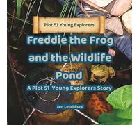 Freddie the Frog and the Wildlife Pond: A Plot 51 Young Explorers Story