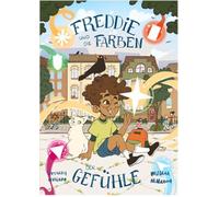 Freddie und die Farben der Gefühle: Ein Regenbogen voller Emotionen - und alle dürfen leuchten