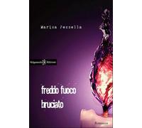 Freddo fuoco bruciato di Marisa Pezzella, 2016, Gilgamesh Edizioni