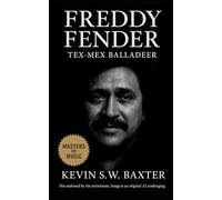 Freddy Fender: Tex-Mex Balladeer: The Life and Legacy of a Borderland Music Icon