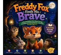 Freddy Fox Finds His Brave: A Rhyming Bedtime Story About Courage, Confidence, Friendship, and Overcoming Fear of the Dark for Kids Ages 3-7