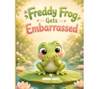 Freddy Frog Gets Embarrassed: A Story About Feeling Shy and Trying Again Ages 3-7