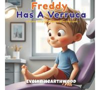 Freddy Has A Verruca: A brave little story about one little spot!