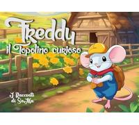 Freddy il Topolino curioso: Libri illustrati per bambini - I Racconti di SaMu