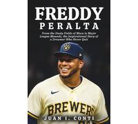 FREDDY PERALTA BIOGRAPHY: From the Dusty Fields of Moca to Major League Mounds, the Inspirational Story of a Dreamer Who Never Quit