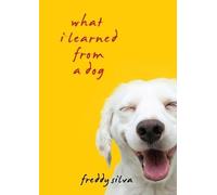 Freddy Silva What I Learned From A Dog (Tascabile)