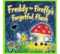 Freddy the Forgetful Firefly Flash: A Heartwarming Children's Story About Embracing Differences and Finding Courage - Includes Bonus Learning Activities!