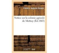 Frédéric Auguste Demetz Notice Sur La Colonie Agricole de Mettray (Tascabile)