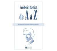 Frederic Bastiat Frederic Bastiat de A a Z (Tascabile)