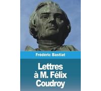 Frédéric Bastiat Lettres à M. Félix Coudroy (Tascabile)