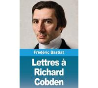 Frédéric Bastiat Lettres à Richard Cobden (Tascabile)