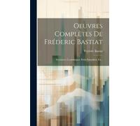 Frédéric Bastiat Oeuvres Complètes De Fréderic Bastiat (Copertina rigida)