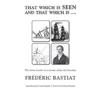 Frédéric Bastiat THAT WHICH IS SEEN AND THAT WHICH IS not seen (Tascabile)