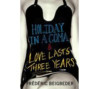Frédéric Beigbeder Holiday in a Coma & Love Lasts Three Years (Tascabile)