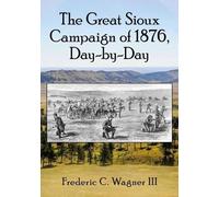 Frederic C. Wagner III The Great Sioux Campaign of 1876, Day-by-Day (Tascabile)