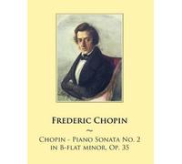 Frederic Chopin Chopin - Piano Sonata No. 2 in B-flat minor, Op. 35: (Tascabile)
