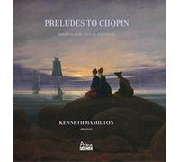 Kenneth Hamilton - Preludes To Chopin: Sonatas Barcarolle Polonaise