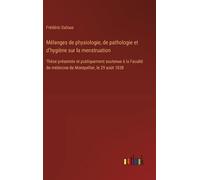 Frédéric Dalous Mélanges de physiologie, de pathologie et d'h (Copertina rigida)
