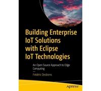 Frédéric Desbie Building Enterprise IoT Solutions with Eclipse IoT T (Tascabile)