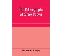 Frederic G Kenyon The palaeography of Greek papyri (Tascabile)