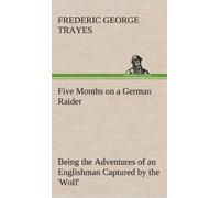 Frederic George Five Months on a German Raider Being the Adve (Copertina rigida)