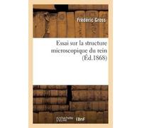 Frédéric Gross Essai Sur La Structure Microscopique Du Rein (Tascabile) Sciences