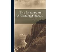 Frederic Harrison The Philosophy of Common Sense (Tascabile)