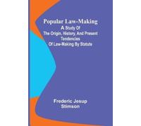 Popular Law-making; A study of the origin, history, and present tendencies of law-making by statute