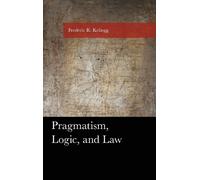 Frederic Kellogg Pragmatism, Logic, and Law (Copertina rigida)