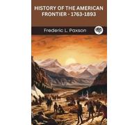 Frederic L Paxso History of the American Frontier - 1763-1893 (Copertina rigida)