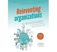 Reinventing Organizations: An Illustrated Invitation to Join the Conversation on Next-Stage Organizations