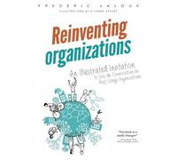 Reinventing Organizations: An Illustrated Invitation to Join the Conversation on Next-Stage Organizations