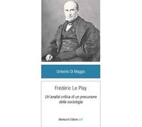 Frédéric Le Play. Un'analisi critica di un precursore della sociologia - D...
