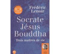 Frédéric lenoir Socrate Jesus Bouddha, trois maitres de vie: Livre audio 1C (CD)