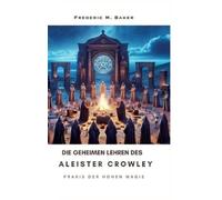 Frederic M Baker Die geheimen Lehren des Aleister Crowley (Copertina rigida)