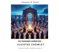 Frederic M Baker Die geheimen Lehren des Aleister Crowley (Tascabile)