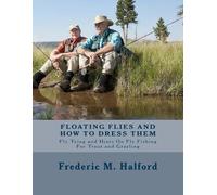 Frederic M Halford Floating Flies and How To Dress Them (Tascabile)