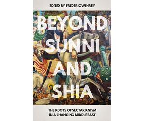 Frederic M. Wehrey Beyond Sunni and Shia (Tascabile)
