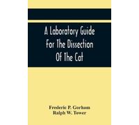 Frederic P Gorham A Laboratory Guide For The Dissection Of The Cat (Tascabile)
