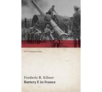 Frederic R Kilner Battery E in France (WWI Centenary Series) (Tascabile)