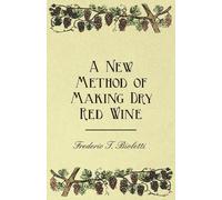 Frederic T Bioletti A New Method of Making Dry Red Wine (Tascabile)