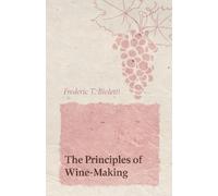 Frederic T Bioletti The Principles of Wine-Making (Tascabile)