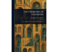 Frederic W Woodhouse The Churches of Coventry (Tascabile)