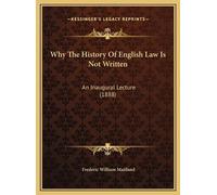 Frederic William Mai Why The History Of English Law Is Not Wr (Copertina rigida)