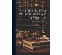 Frederic William Maitla Why the History of English Law Is Not Writt (Tascabile)