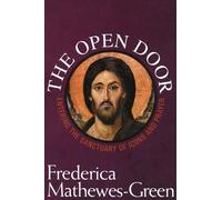 Frederica Mathewe The Open Door: Entering the Sanctuary of Icons and (Tascabile)