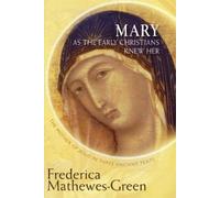 Frederica Mathewes-Green Mary As the Early Christians Knew Her (Tascabile)
